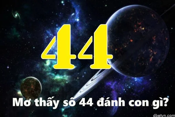 Nằm mơ thấy số 44 đánh con gì - Ý nghĩa của con số 44 là như thế nào?